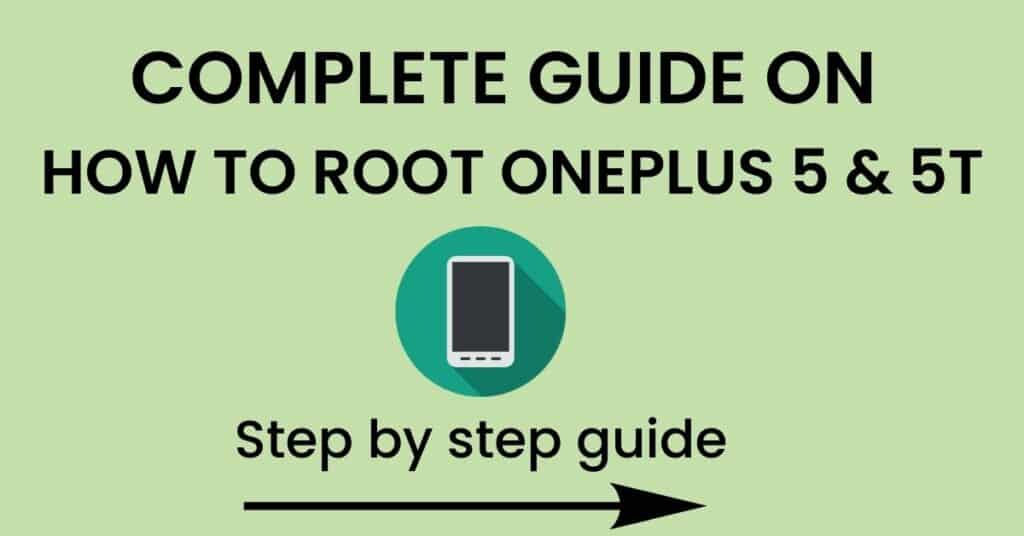 How To Root Oneplus 5 And 5T