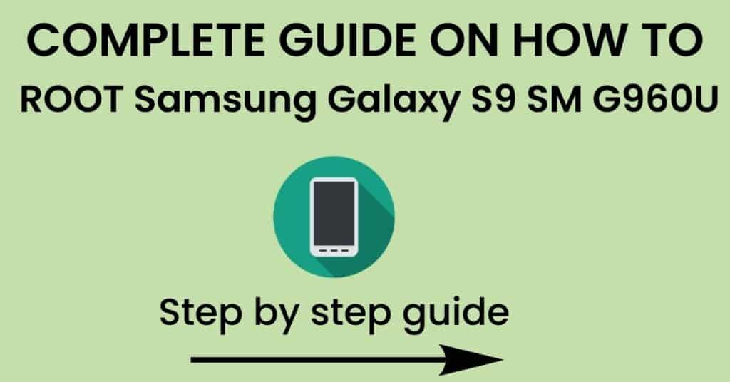 How To Root Samsung Galaxy S9 SM G960U