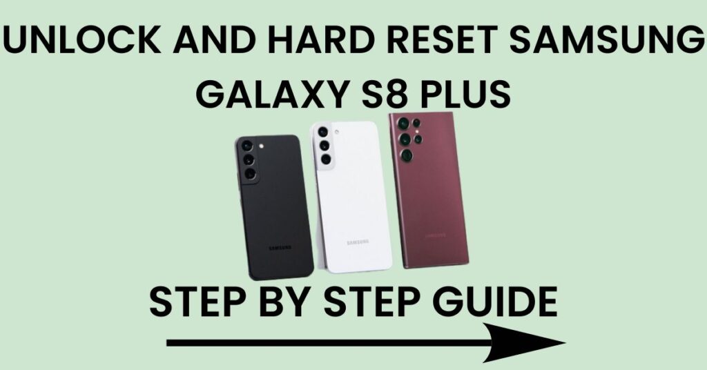 Hard Reset Samsung Galaxy S8 Plus And Unlock
