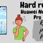 Hard Reset Huawei Nova 11 Pro